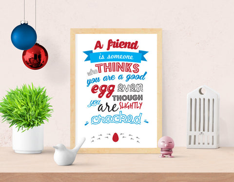 A Friend Is Someone Who Thinks You Are A Good Egg Art Print