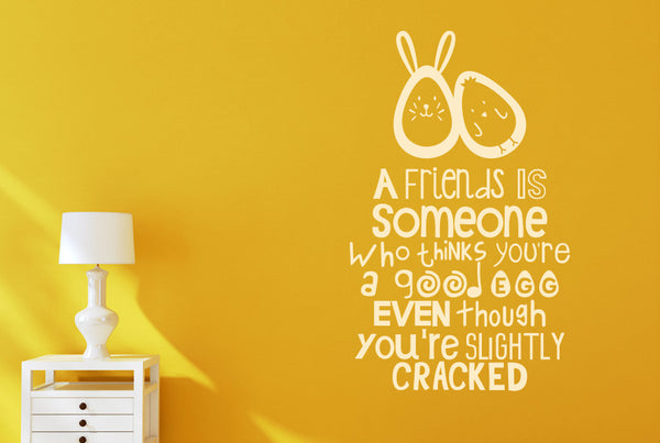 A Friends Is Someone Who Thinks You're A Good Egg Wall Sticker