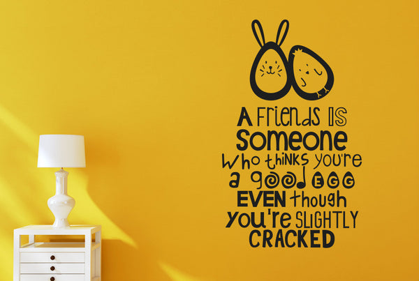 A Friends Is Someone Who Thinks You're A Good Egg Wall Sticker