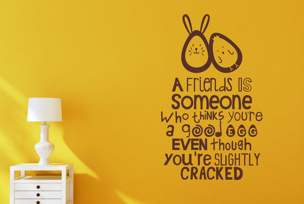 A Friends Is Someone Who Thinks You're A Good Egg Wall Sticker