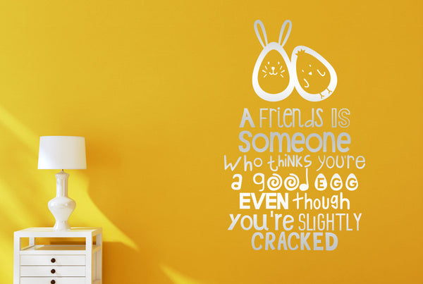 A Friends Is Someone Who Thinks You're A Good Egg Wall Sticker
