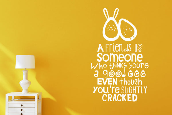 A Friends Is Someone Who Thinks You're A Good Egg Wall Sticker