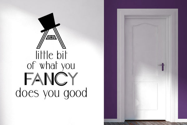 A Little Bit Of What You Fancy Does You Good Wall Sticker