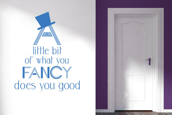 A Little Bit Of What You Fancy Does You Good Wall Sticker