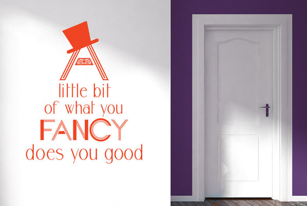 A Little Bit Of What You Fancy Does You Good Wall Sticker