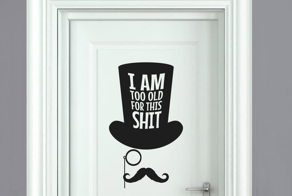 Am Too Old For This Door Room Sticker