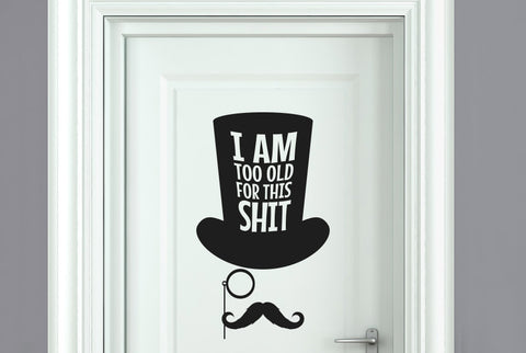 Am Too Old For This Door Room Sticker