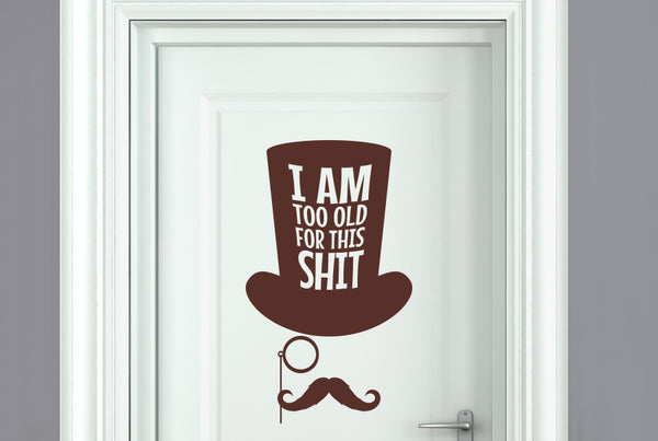 Am Too Old For This Door Room Sticker