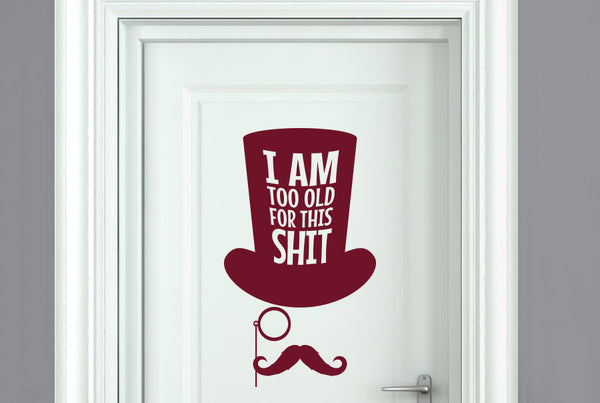 Am Too Old For This Door Room Sticker