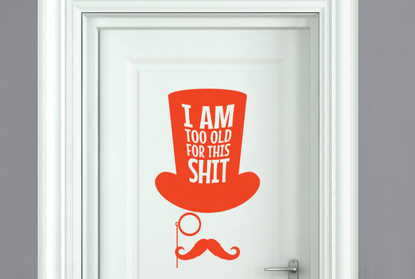 Am Too Old For This Door Room Sticker