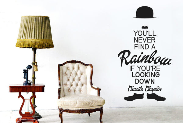 Charlie Chaplin - You'll Never Find A Rainbow If You're Looking Down Wall Sticker
