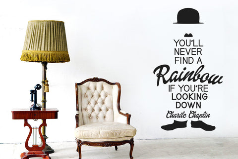 Charlie Chaplin - You'll Never Find A Rainbow If You're Looking Down Wall Sticker