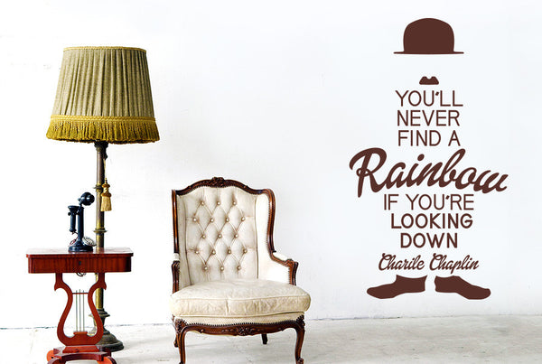 Charlie Chaplin - You'll Never Find A Rainbow If You're Looking Down Wall Sticker