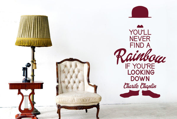 Charlie Chaplin - You'll Never Find A Rainbow If You're Looking Down Wall Sticker