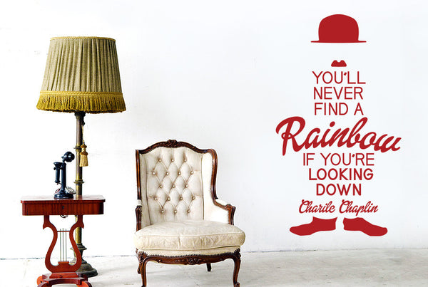 Charlie Chaplin - You'll Never Find A Rainbow If You're Looking Down Wall Sticker