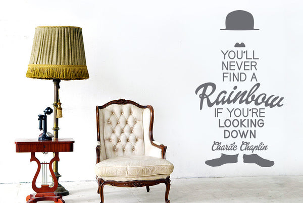Charlie Chaplin - You'll Never Find A Rainbow If You're Looking Down Wall Sticker