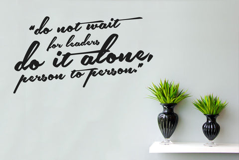 Do Not Wait For Leaders Do It Alone Person To Person Wall Stickers