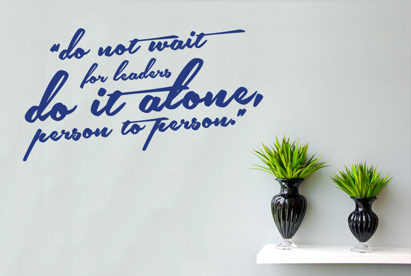 Do Not Wait For Leaders Do It Alone Person To Person Wall Stickers
