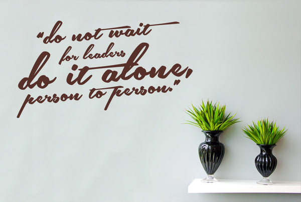 Do Not Wait For Leaders Do It Alone Person To Person Wall Stickers