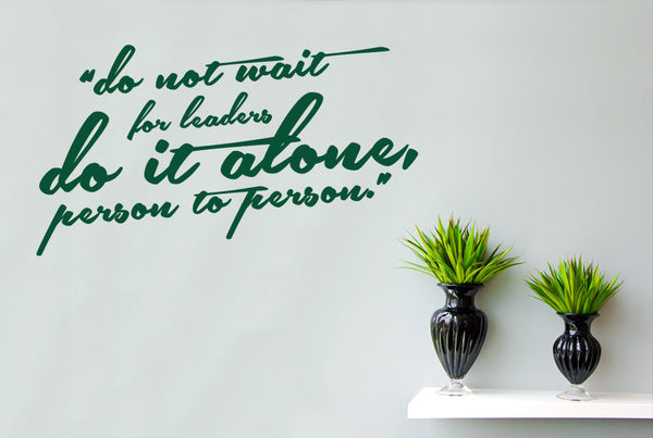 Do Not Wait For Leaders Do It Alone Person To Person Wall Stickers
