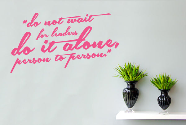 Do Not Wait For Leaders Do It Alone Person To Person Wall Stickers