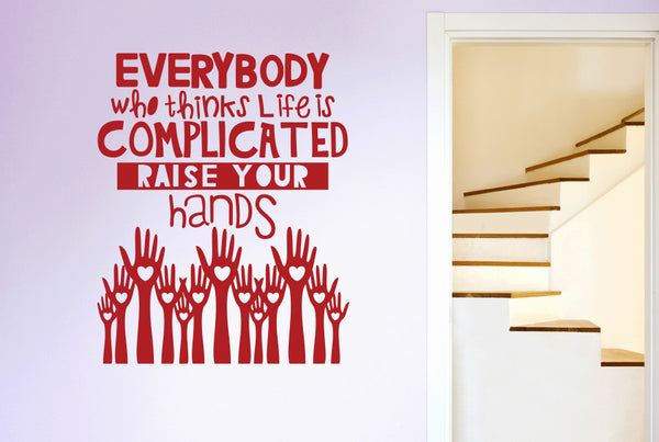 Everybody Who Thinks Life Is Complicated Raise Your Hands Wall Sticker