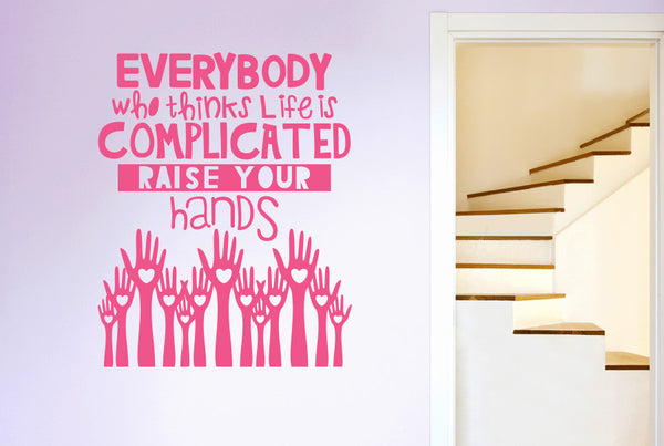 Everybody Who Thinks Life Is Complicated Raise Your Hands Wall Sticker