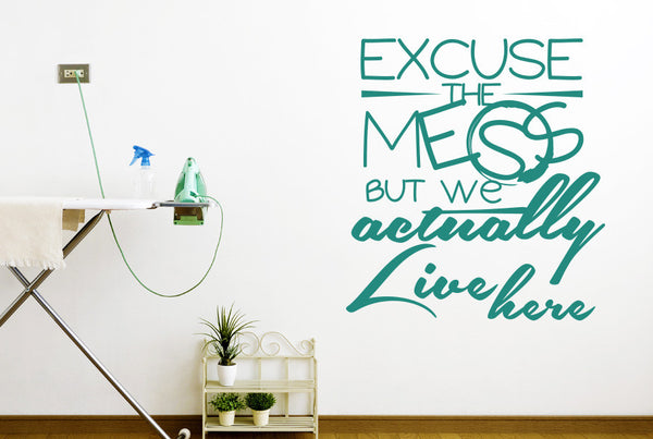 Excuse The Mess But We Actually Live Here Wall Sticker