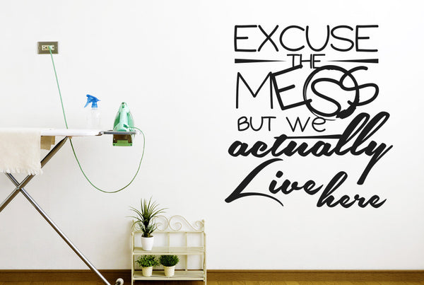 Excuse The Mess But We Actually Live Here Wall Sticker