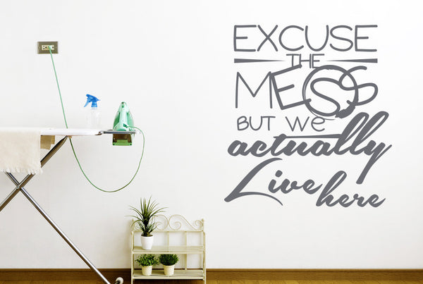 Excuse The Mess But We Actually Live Here Wall Sticker