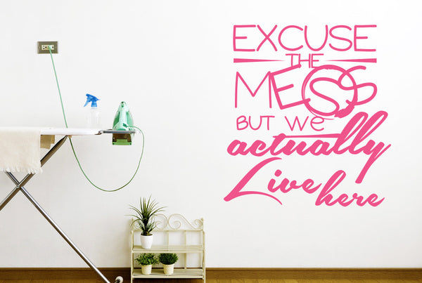 Excuse The Mess But We Actually Live Here Wall Sticker