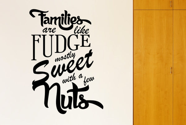 Families Are Like Fudge Mostly Sweet With A Few Nuts Wall Sticker