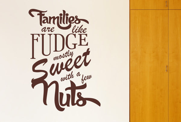 Families Are Like Fudge Mostly Sweet With A Few Nuts Wall Sticker