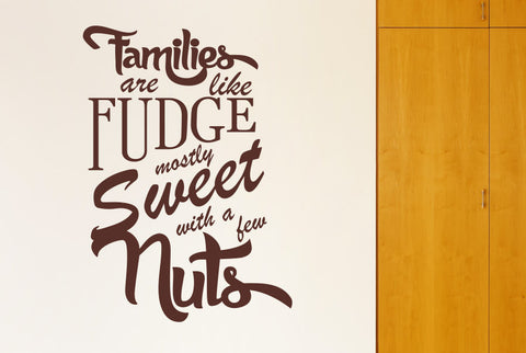 Families Are Like Fudge Mostly Sweet With A Few Nuts Wall Sticker