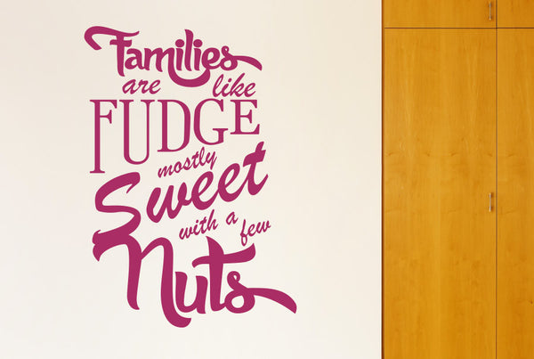 Families Are Like Fudge Mostly Sweet With A Few Nuts Wall Sticker
