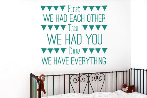 First We Had Each Other Then We Had You Now We Have Everything Wall Sticker
