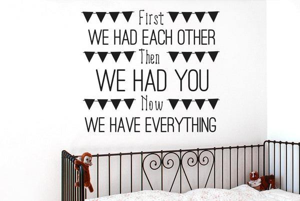 First We Had Each Other Then We Had You Now We Have Everything Wall Sticker