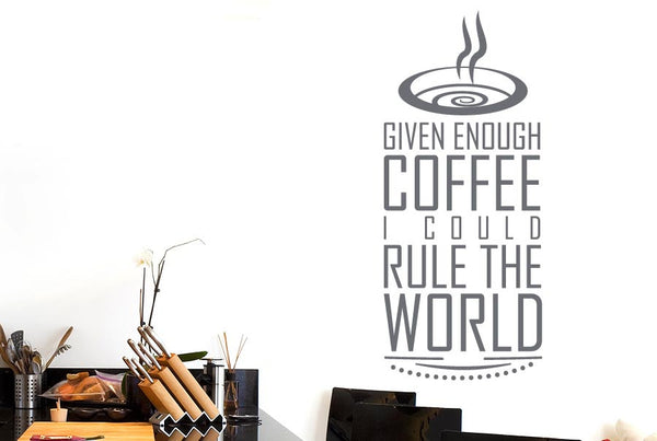 Given Enough Coffee I Could Rule World Wall Sticker