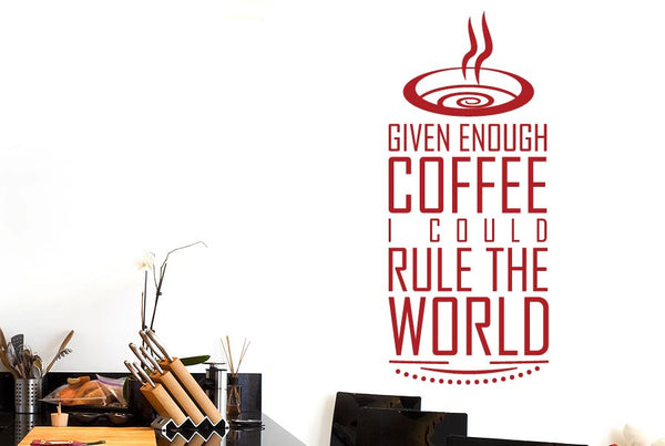 Given Enough Coffee I Could Rule World Wall Sticker