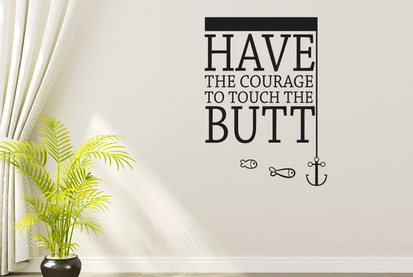 Have The Courage To Touch The Butt Wall Sticker