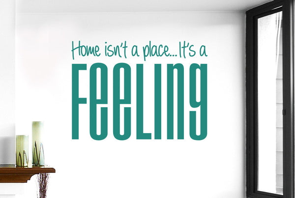 Home Isn’t A Place It’s A Feeling Wall Sticker