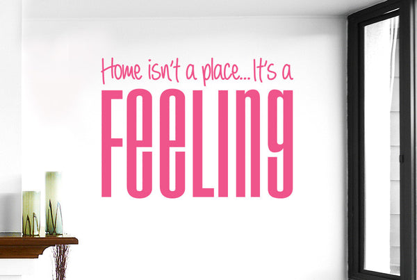 Home Isn’t A Place It’s A Feeling Wall Sticker