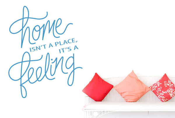 Home Isn’t A Place It’s A Feeling Script Wall Sticker