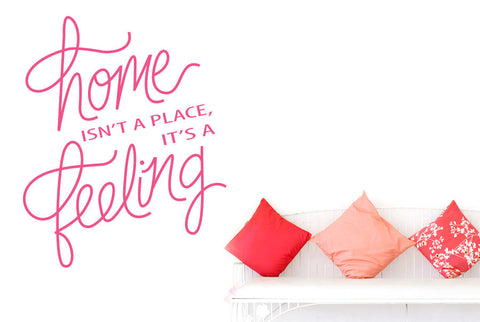Home Isn’t A Place It’s A Feeling Script Wall Sticker