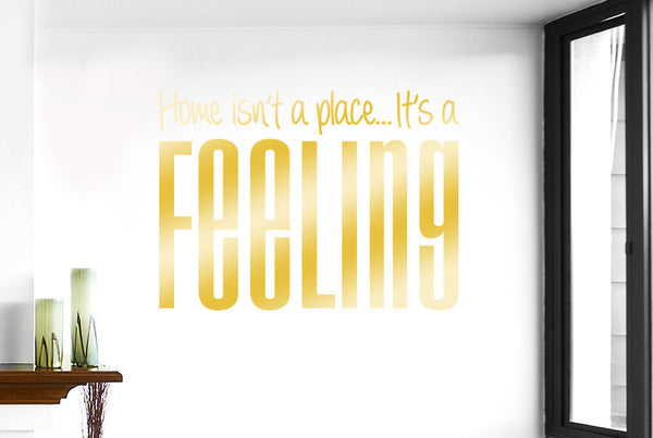 Home Isn’t A Place It’s A Feeling Wall Sticker