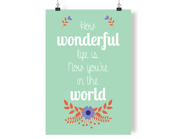 How Wonderful Life Is Now Youre In The World Art Print