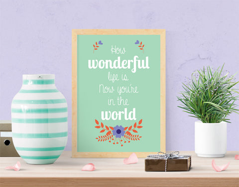 How Wonderful Life Is Now Youre In The World Art Print