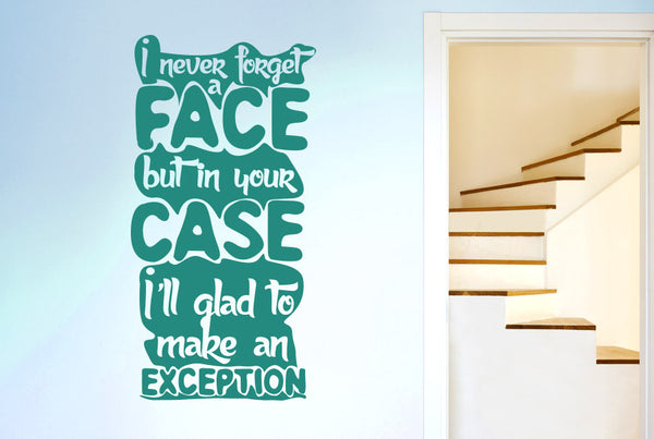 I Never Forget A Face But In Your Case I'll Glad To Make An Exception Wall Sticker