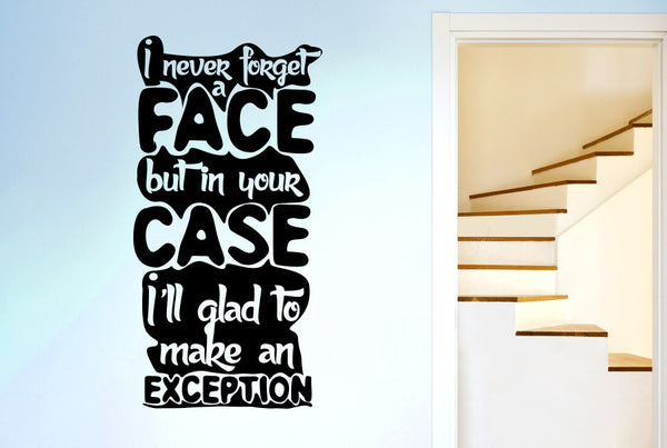 I Never Forget A Face But In Your Case I'll Glad To Make An Exception Wall Sticker
