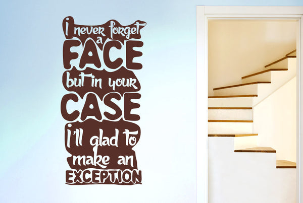 I Never Forget A Face But In Your Case I'll Glad To Make An Exception Wall Sticker